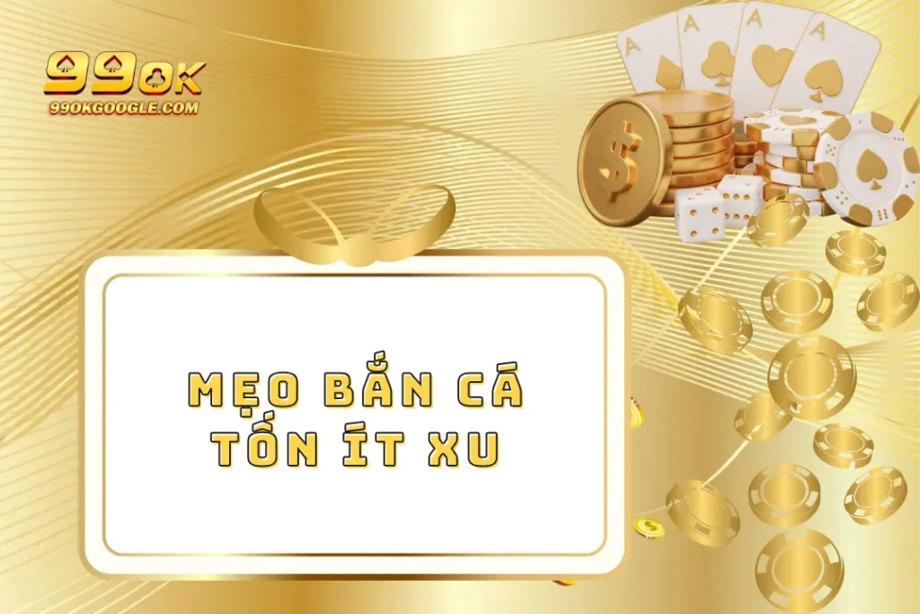 Mẹo Bắn Cá Tốn Ít Xu Cực Hay - Tiết Kiệm Tối Đa Ngân Sách 1 Mẹo Bắn Cá Tốn Ít Xu Cực Hay - Tiết Kiệm Tối Đa Ngân Sách